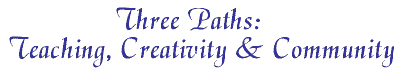Three Paths: Teaching, Creativity & Community