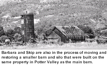 Barbara and Skip are also in the process of moving and restoring a smaller barn and silo that were built on the same property in Potter Valley as the main barn.