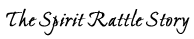 The Spirit Rattle Story